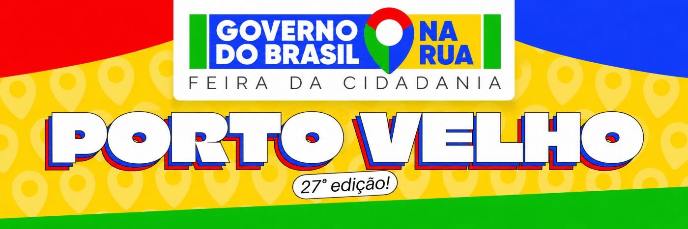 Arte da Feira da Cidadania Governo do Brasil na Rua destaca Porto Velho como cidade atendida pela ação de serviços públicos gratuitos.