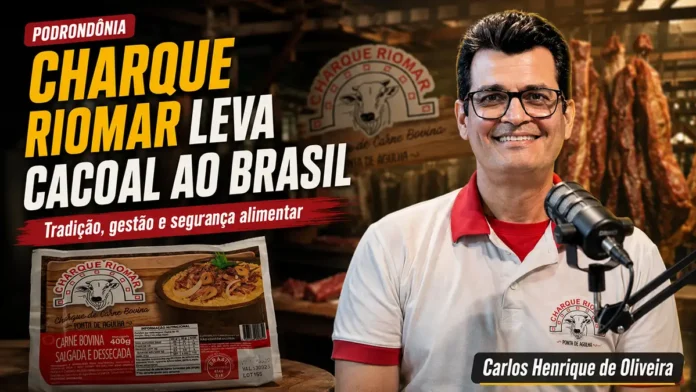 Carlos Henrique de Oliveira participa do PodRondônia sobre Charque Riomar em Cacoal, expansão nacional e segurança alimentar