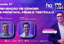 Assista: PrevCast debate saúde do homem e prevenção de cânceres urológicos Saúde do homem é tema do PrevCast com prevenção de câncer de próstata, pênis e testículo