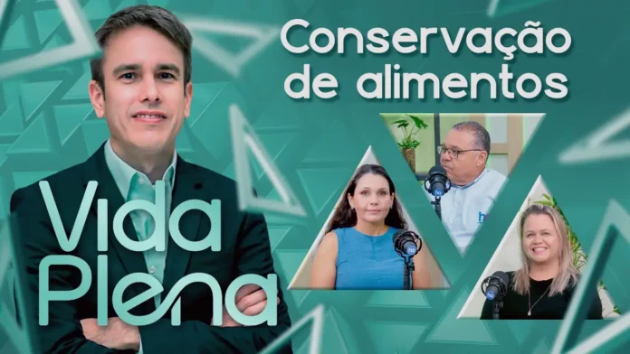 Conservação de alimentos é tema do Vida Plena com orientações sobre higiene, armazenamento e desperdício