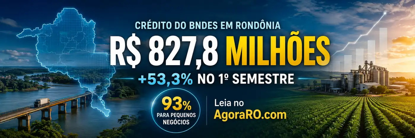 Faixa sobre crédito do BNDES em Rondônia com alta de 53,3% no semestre