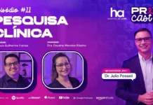 Pesquisa clínica: PrevCast explica como funcionam estudos e novos tratamentos PrevCast 11 debate pesquisa clínica com Dr. Júlio Possati e especialistas convidados