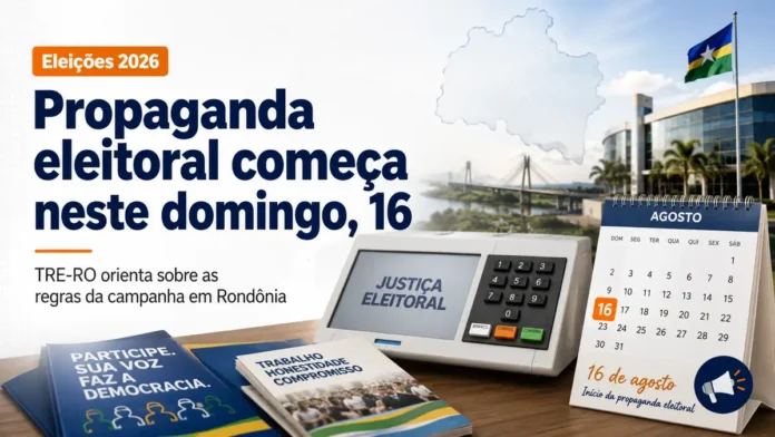 Propaganda eleitoral 2026 começa em 16 de agosto com novas regras para a campanha em Rondônia