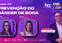 Câncer de boca: PrevCast #14 explica sinais, riscos e prevenção PrevCast 14 destaca prevenção do câncer de boca e fatores de risco