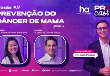 PrevCast #17 aborda hormônios, IA e prevenção do câncer de mama Câncer de mama: capa oficial do PrevCast #17 com Dra. Anapaula Uema Watanabe, Dr. Idam de Oliveira Júnior e Dr. Júlio Possati