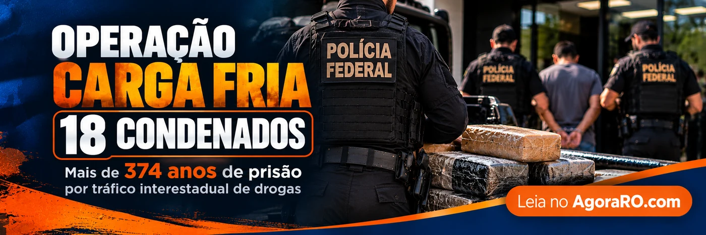 Faixa AgoraRO ilustrativa: 18 condenados na Operação Carga Fria e mais de 374 anos de prisão somados